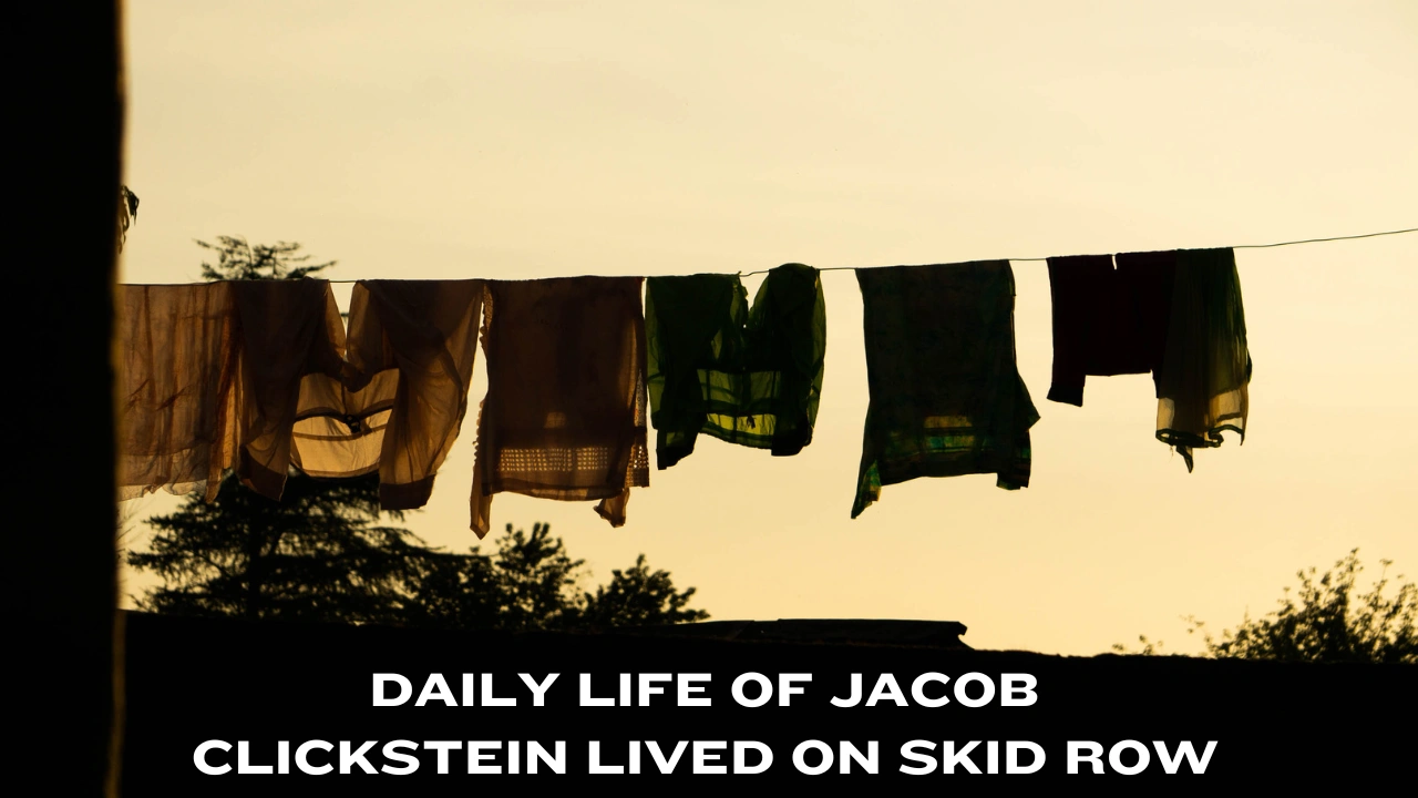 Daily Life of Jacob Clickstein lived on Skid Row