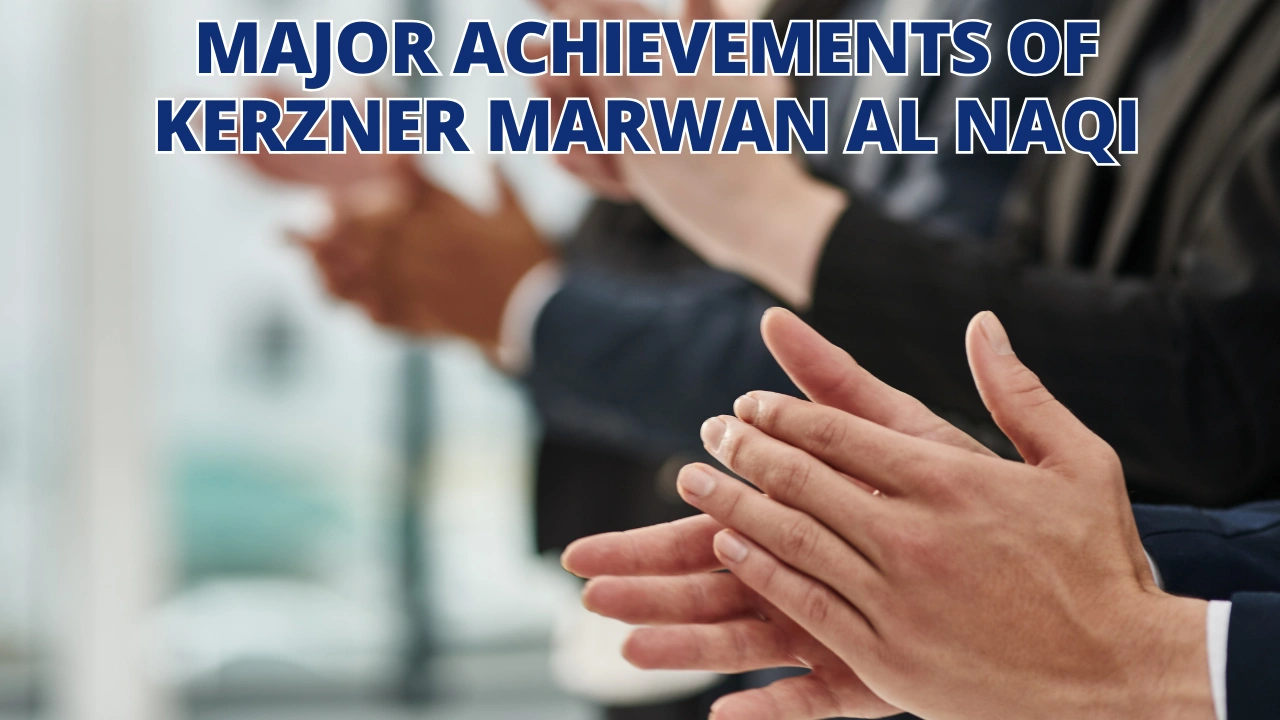 Major Achievements of Kerzner Marwan Al Naqi