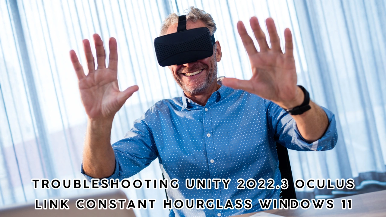 Troubleshooting Unity 2022.3 Oculus Link Constant Hourglass Windows 11