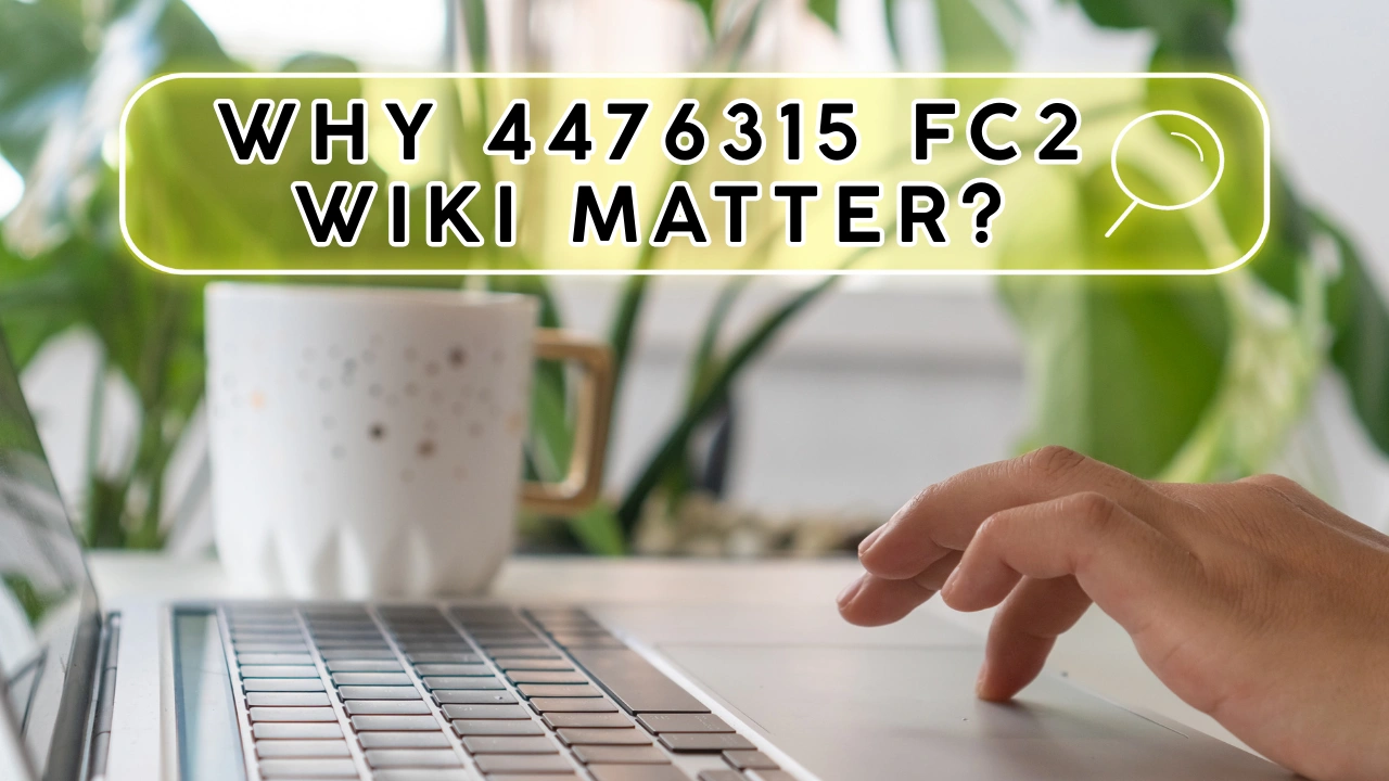 Why 4476315 FC2 Wiki Matters