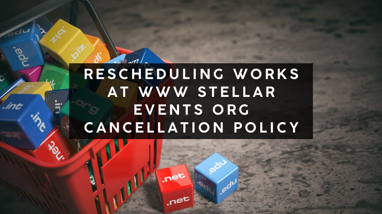 Rescheduling Works at Www Stellar Events Org Cancellation Policy