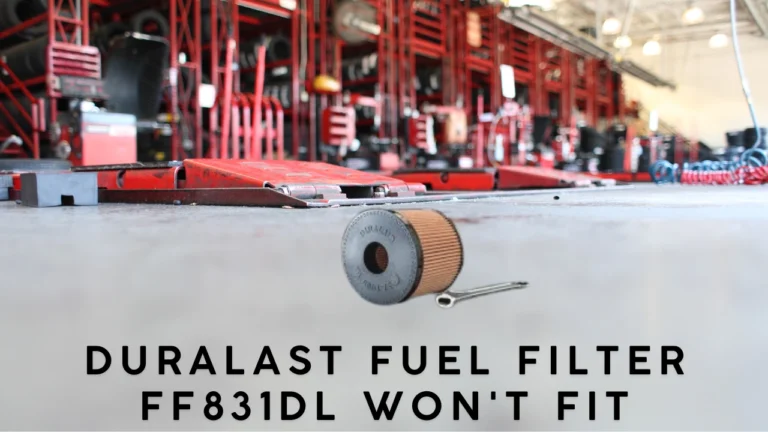 duralast fuel filter ff831dl won't fit